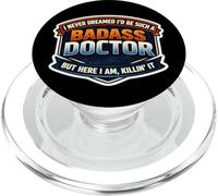I Never Dreamed I'd Be Such A Badass Doctor But Here I Am MD PopSockets PopGrip for MagSafe