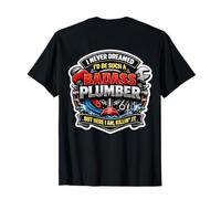 I Never Dreamed I'd Be Such A Badass Plumber But Here I Am T-Shirt