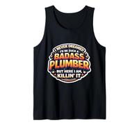 I Never Dreamed I'd Be Such A Badass Plumber But Here I Am Tank Top