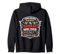 I Never Dreamed I'd Be Such A Badass Welder But Here I Am Zip Hoodie