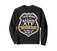 I Never Dreamed I'd Become A Badass ATF Agent But Here I Am Sweatshirt