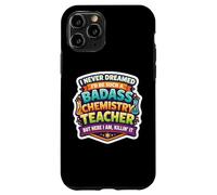 I Never Dreamed I'd Become A Badass Chemistry Teacher Chem Case for iPhone 11 Pro