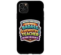 I Never Dreamed I'd Become A Badass Chemistry Teacher Chem Case for iPhone 11 Pro Max