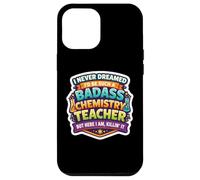 I Never Dreamed I'd Become A Badass Chemistry Teacher Chem Case for iPhone 12 Pro Max