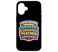 I Never Dreamed I'd Become A Badass Chemistry Teacher Chem Case for iPhone 16