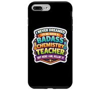 I Never Dreamed I'd Become A Badass Chemistry Teacher Chem Case for iPhone 7 Plus/8 Plus