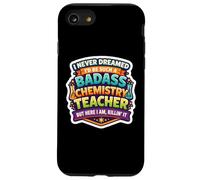 I Never Dreamed I'd Become A Badass Chemistry Teacher Chem Case for iPhone SE (2020) / 7/8