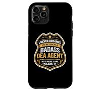 I Never Dreamed I'd Become A Badass DEA Agent But Here I Am Case for iPhone 11 Pro