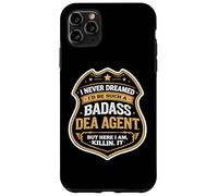 I Never Dreamed I'd Become A Badass DEA Agent But Here I Am Case for iPhone 11 Pro Max