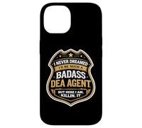 I Never Dreamed I'd Become A Badass DEA Agent But Here I Am Case for iPhone 14