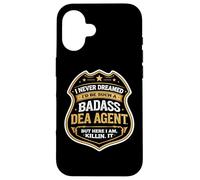 I Never Dreamed I'd Become A Badass DEA Agent But Here I Am Case for iPhone 16