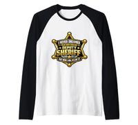 I Never Dreamed I'd Become A Badass Deputy Sheriff But Here Raglan Baseball Tee