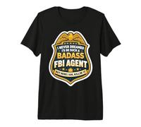 I Never Dreamed I'd Become A Badass FBI Agent But Here I Am Premium T-Shirt