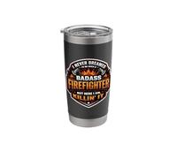 I Never Dreamed I'd Become A Badass Firefighter Fireman Stainless Steel Insulated Tumbler
