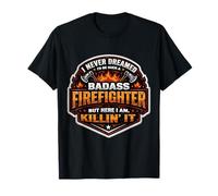 I Never Dreamed I'd Become A Badass Firefighter Fireman T-Shirt