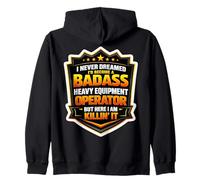 I Never Dreamed I'd Become A Badass Heavy Equipment Operator Zip Hoodie