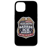 I Never Dreamed I'd Become A Badass ICE Agent But Here I Am Case for iPhone 13
