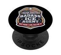 I Never Dreamed I'd Become A Badass ICE Agent But Here I Am PopSockets Adhesive PopGrip