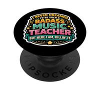 I Never Dreamed I'd Become A Badass Music Teacher But Here PopSockets Adhesive PopGrip