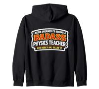 I Never Dreamed I'd Become A Badass Physics Teacher But Here Zip Hoodie
