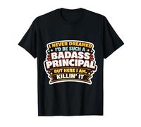 I Never Dreamed I'd Become A Badass Principal But Here I Am T-Shirt