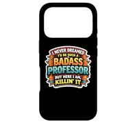 I Never Dreamed I'd Become A Badass Professor But Here I Am Case for iPhone 17 Pro