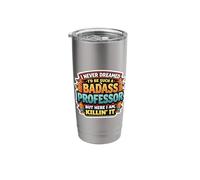 I Never Dreamed I'd Become A Badass Professor But Here I Am Stainless Steel Insulated Tumbler
