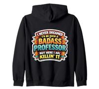 I Never Dreamed I'd Become A Badass Professor But Here I Am Zip Hoodie
