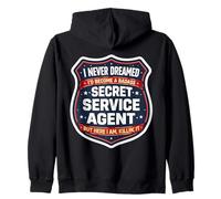 I Never Dreamed I'd Become A Badass Secret Service Agent But Zip Hoodie