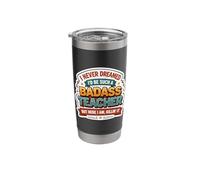 I Never Dreamed I'd Become A Badass Teacher But Here I Am Stainless Steel Insulated Tumbler