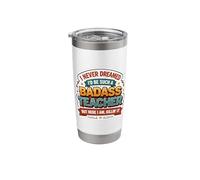 I Never Dreamed I'd Become A Badass Teacher But Here I Am Stainless Steel Insulated Tumbler