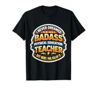 I Never Dreamed I'd Become A Physical Education Teacher But T-Shirt