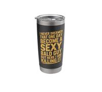 I Never Dreamed Id Become A Sexy Bald Guy Stainless Steel Insulated Tumbler