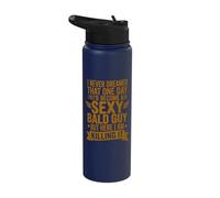 I Never Dreamed Id Become A Sexy Bald Guy Stainless Steel Insulated Water Bottle