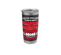 I Never Dreamed I'd end up Being a Smartass Daughter Stainless Steel Insulated Tumbler