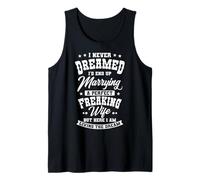 I Never Dreamed I'd End Up Marrying A Perfect Freaking Wife Tank Top