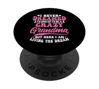 I Never Dreamed I'd End Up To Be A Crazy Grandma Mothers Day PopSockets Adhesive PopGrip