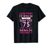I Never Dreamed I'd Grow Up To Be A Cool 75 Years Old Lady T-Shirt
