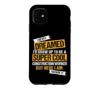 I Never Dreamed I'd Grow Up to Be a Cool Construction Case for iPhone 11