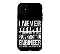 I NEVER DREAMED I'D GROW UP TO BE A COOL ENGINEER Case for iPhone 11