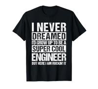 I Never Dreamed I'd Grow UP to BE A Cool Engineer T-Shirt