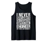 I Never Dreamed I'd Grow UP to BE A Cool Engineer Tank Top