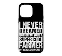 I NEVER DREAMED I'D GROW UP TO BE A COOL FARMER Case for iPhone 14 Pro Max