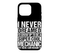 I NEVER DREAMED I'D GROW UP TO BE A COOL MECHANIC Case for iPhone 16 Pro