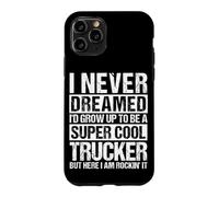 I NEVER DREAMED I'D GROW UP TO BE A COOL TRUCKER Case for iPhone 11 Pro