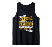 I Never Dreamed I'd Grow Up to Be a Cool Wood Worker Tank Top