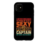 I Never Dreamed I'd Grow Up To Be A Sexy Pontoon Captain Case for iPhone 11