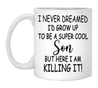I Never Dreamed I'd Grow Up to Be A ... Son But Here I Am Killing It! Mug, Son Gifts, Funny Son Gift, Son Mug 11oz