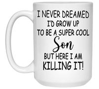 I Never Dreamed I'd Grow Up to Be A ... Son But Here I Am Killing It! Mug, Son Gifts, Funny Son Gift, Son Mug 11oz