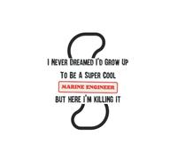 I Never Dreamed I'd Grow Up To Be A Super Cool Marine engineer But Here I'm Killing It: Funny Marine engineer Birthday Notebook, Great For Coworker Friend Present